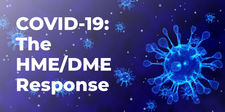 COVID-19: The HME/DME Response