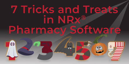 7 Tricks and Treats in NRx Pharmacy Software